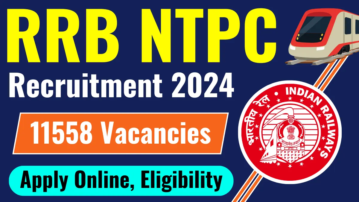 RRB NTPC Recruitment 2024 Notification, Apply Online For 11558 Vacancies,  Eligibility & Exam Details