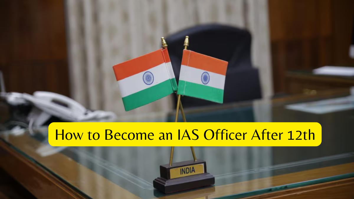 How to Become an IAS Officer After 12th